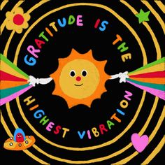 an image of a sun with the words, gratitude is the highest vibrantion