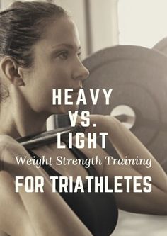 a woman holding a barbell with the words heavy vs light weight strength training for triathletes