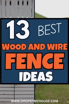 a fence with the words 13 best wood and wire fence ideas in front of it