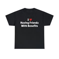 I Love Having Friends With Benefits T-Shirt, I Heart Having Friends With Benefits Tee Shirt This classic unisex jersey short sleeve tee fits like a well-loved favorite. Soft cotton and quality print make users fall in love with it over and over again. These t-shirts have-ribbed knit collars to bolster shaping. The shoulders have taping for better fit over time. Dual side seams hold the garment's shape for longer.  .: 100% Airlume combed and ringspun cotton (fiber content may vary for different c Having Friends, Friends With Benefits, Jersey Shorts, Fall In Love, Tee Shirt, Short Sleeve Tee, Print Quality, Gender Neutral, In Love