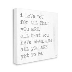 a white canvas with the words i love you for all that you are, all that you have been and all you are yet to be