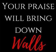 a black and red poster with the words, your praise will bring down wall's