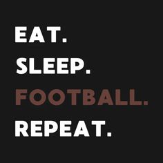 the words eat sleep football repeat on a black background with red and white lettering that reads,