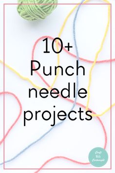 the words 10 + punch needle projects on top of yarn