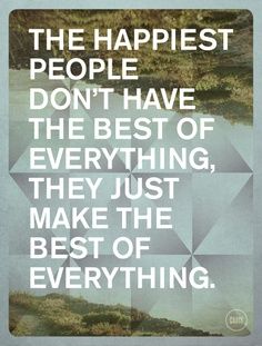 a quote that says, the happiest people don't have the best of everything