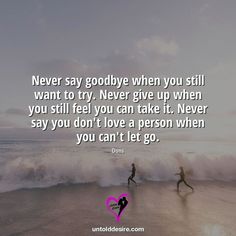 two people running on the beach with a quote about never say goodbye when you still want to