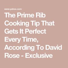 the prime rib cooking tip that gets it perfect every time according to david rose - exclusively