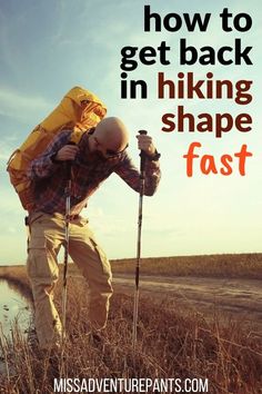 a man with a backpack and hiking poles on the side of a road, text reads how to get back in hiking shape fast