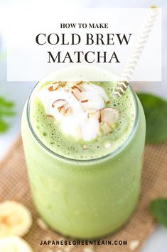 a green smoothie in a glass with a straw on top and the words, how to make cold brew matcha