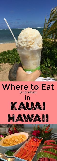 a person holding an ice cream sundae in front of the ocean with text where to eat and what to do in kauai hawaii