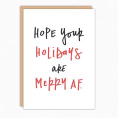 a greeting card with the words, hope your holidays are merry af on it's front