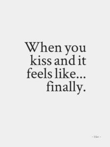 an image with the words when you kiss and it feels like finally