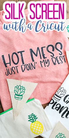 six t - shirts with the words, silk screen and cricut hot mess just don't my best