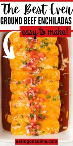 the best ever ground beef enchiladas are easy to make