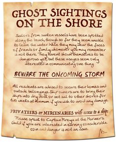 A parchment warning of ghosts of sailors on the shore, unable to leave the water, but all warning to "beware the oncoming storm." Residents are being asked to prepare for a terrible storm regarding their possessions and ships. Privateers and mercenaries with ships are being asked to speak to the guard regarding ways to help. 100 Sea Travel Events Dnd, Dnd Sea Campaign, Dnd Mission Ideas, Pirate Dnd Campaign Ideas, Dnd Pirate Campaign, Dnd Side Quests, Dnd Job Board, Dnd Side Quest Ideas, Dnd Quest Ideas