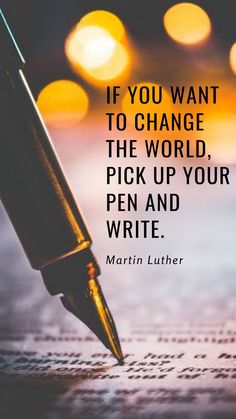 a pen and paper with the quote if you want to change the world, pick up your pen and write