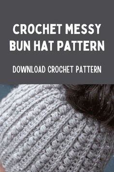 the crochet messy bun hat pattern is shown with text overlaying it