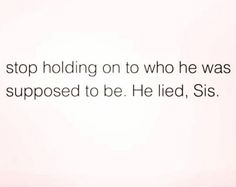 a white wall with the words stop holding on to who he was supposed to be