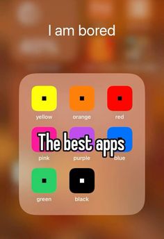 i am bored the best apps pink purple blue orange and green are on this screen