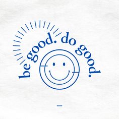 a white paper with blue lettering and a smiley face on the bottom that says, be good do good