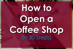 the words how to open a coffee shop in 30 steps