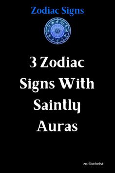 zodiac signs and their meanings on a black background with the text zodiac signs with saints auras