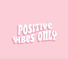 the words positive vibes only on a pink background