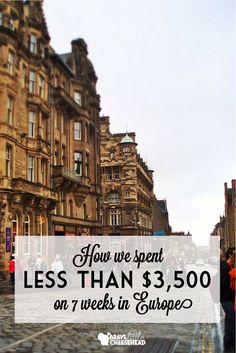 people walking down a street with buildings in the background and text overlay that reads how we spent less than $ 3, 500 on 7 weeks in europe?