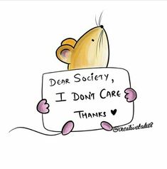 a cartoon rat holding a sign that says dear society, i don't care thanks