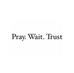 the words pray wait trust on a white background