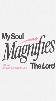 the words my soul magnifies the lord on a white background