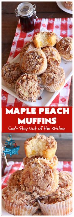 maple peach muffins are stacked on top of each other with the words, can't stay out of the kitchen