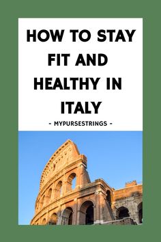 How to stay fit and healthy in Italy - Image of the Colosseum. Mountains Italy, Healthy Balance