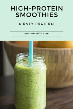 a green smoothie in a mason jar with the title high - protein smoothies 6 easy recipes