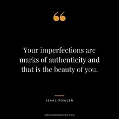 an image with the quote your imperfects are marks of authenticity and that is the beauty of you