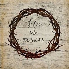 the word he is risen in a crown of thorns