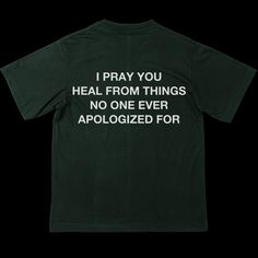 I Pray You Heal From Things No One Ever Apologized For | T-Shirt Men Shirt Design, Christian Clothing Brand, Worship Quotes, Matthew 28 19, Christian Merch, God Forgives, Ephesians 4, Streetwear Shirts, About Jesus