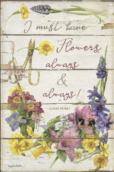 a sign with flowers on it that says i must have flowers, always and always