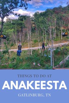 two people are standing on the top of a hill with trees in the background and text that reads things to do at anakesta, catiliburg, tn