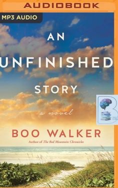 An Unfinished Story written by Boo Walker performed by Alexander Cendese and Gabrielle Cendese on MP3 CD (Unabridged)