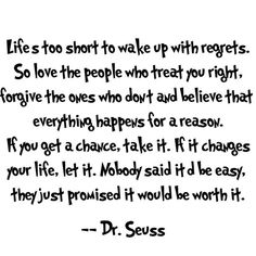 a quote from dr seuss about life and love, with the words'life is too short to wake up with regies so love the people who treat you right