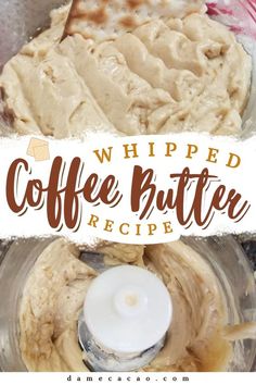 whipped coffee butter in a food processor with the words whipped coffee butter recipe on it