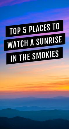 the top 5 places to watch a sunrise in the smokies, with text overlay