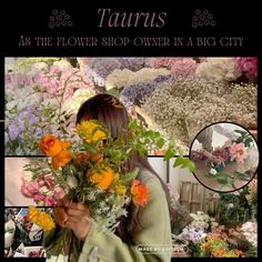 there is a woman holding flowers in front of her face and the words taurus as the flower shop owner in a big city