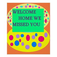 a sign that says welcome home we missed you on an orange background with colorful dots