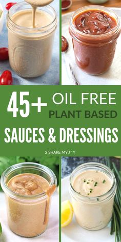 four different types of sauces and dressings in mason jars with text overlay reading 45 + oil - free plant based sauces & dressings