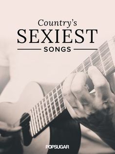 a person playing an acoustic guitar with the words country's sexest song