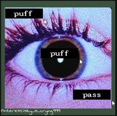 an eye with the words puff, puff and pass on it's irise