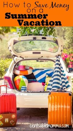 an open car trunk with luggage in it and the words how to save money summer vacation