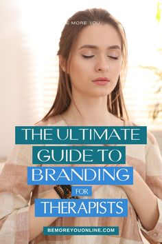 a woman with her eyes closed and the text, the ultimate guide to branding for therapists